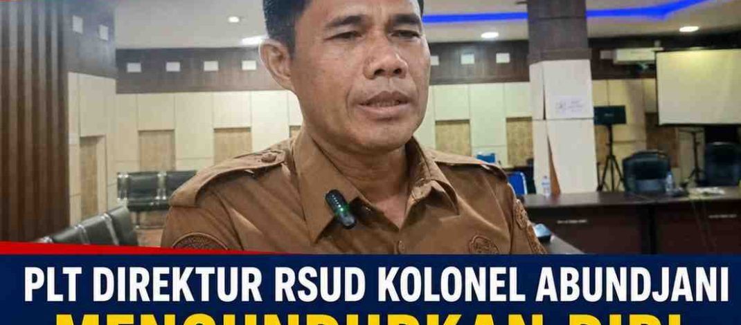 Baru Saja !! Plt Direktur RSUD Kolonel Abundjani Mengundurkan Diri